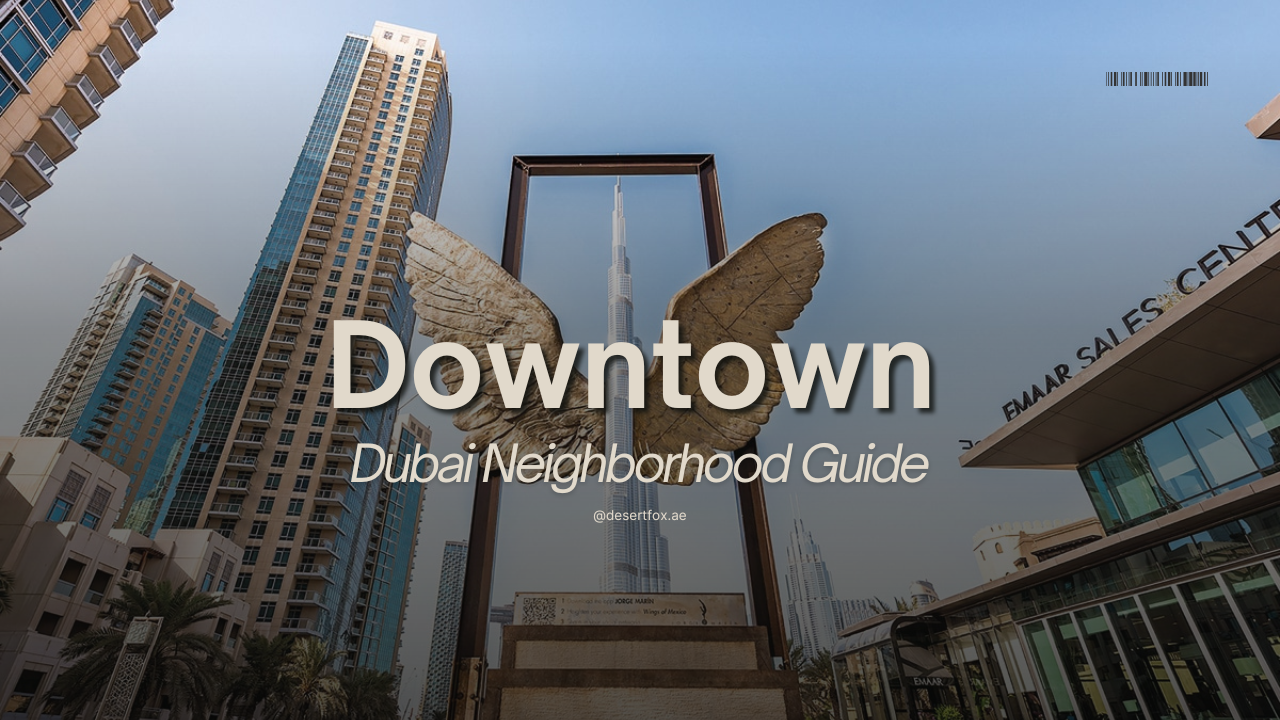 Downtown Dubai community Guide with desertfox Real Estate