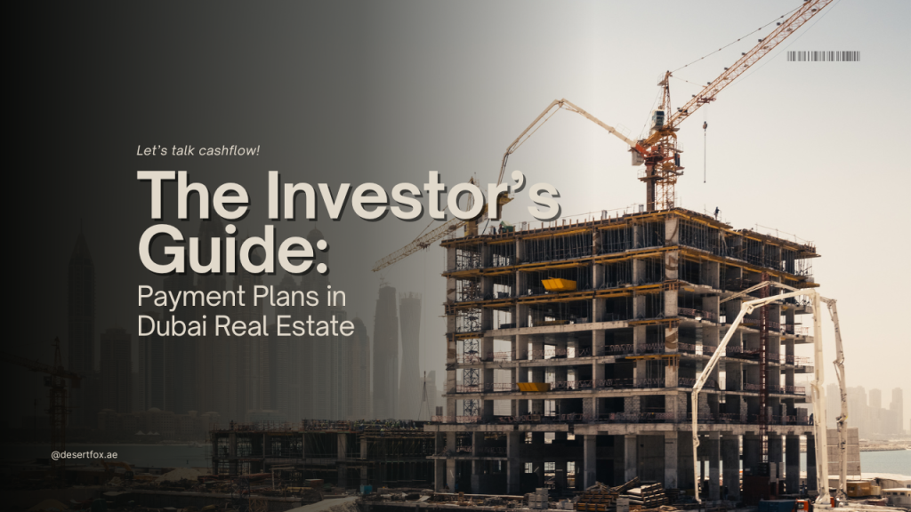 The Investor’s Guide to Payment Plans in Dubai Real Estate