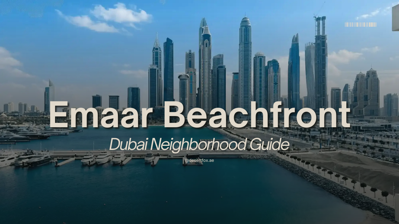 Emaar Beachfront area guide for Investors and Residents with desertfox Real Estate