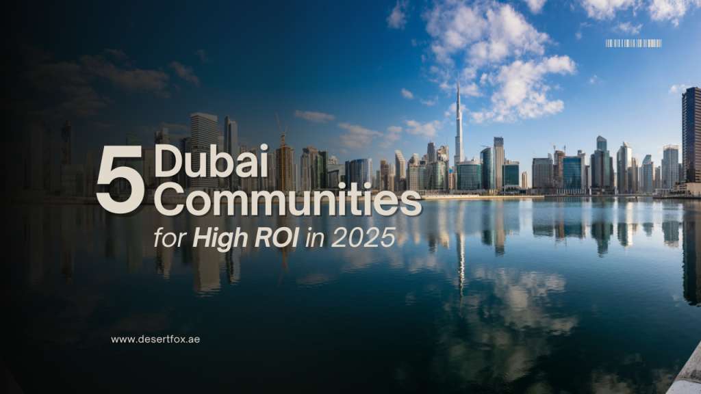 High ROI Communities Dubai by desertfox Real Estate blogs
