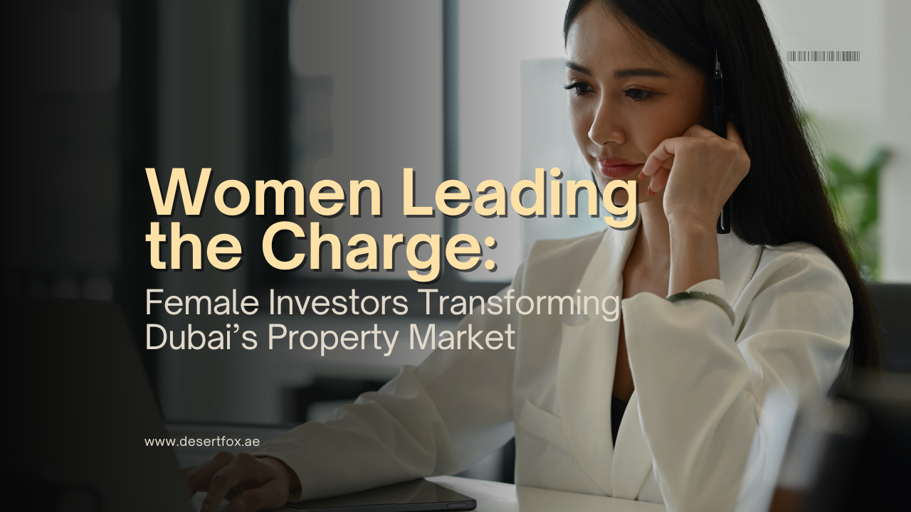 Women Leading the Charge: How Female Investors Are Transforming Dubai’s Property Market